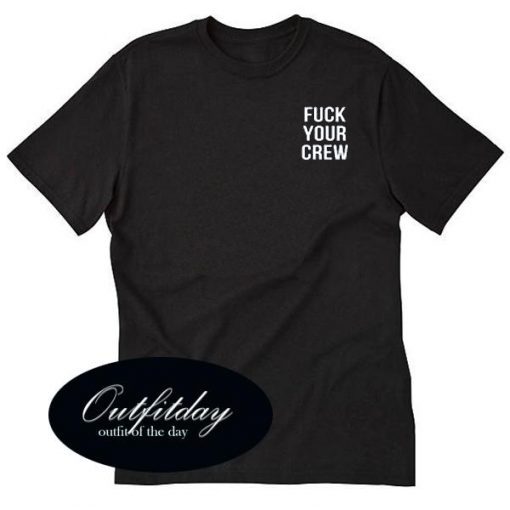 fuck your crew T-shirt