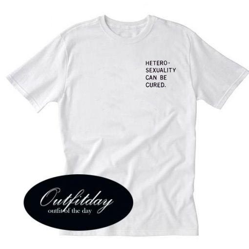 heterosexuality can be cured T Shirt Size XS,S,M,L,XL,2XL,3XL