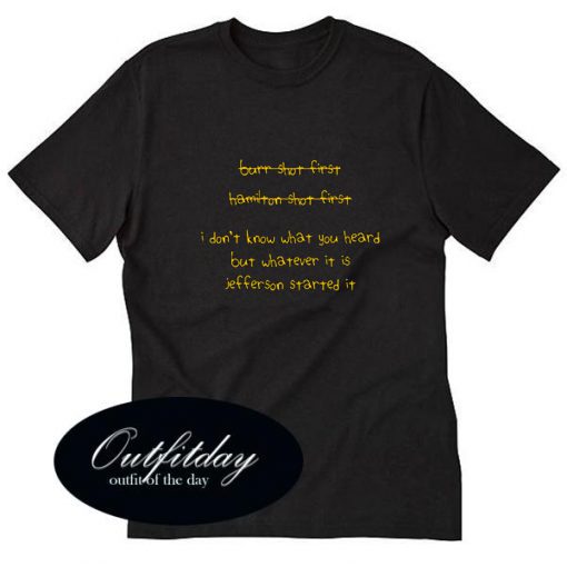 i don’t know what you heard but whatever it is jefferson started it t-shirt