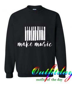 make music Sweatshirt