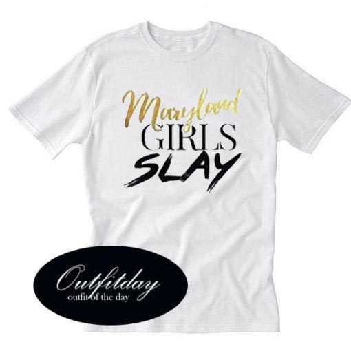 maryland girls slay T Shirt Size XS,S,M,L,XL,2XL,3XL