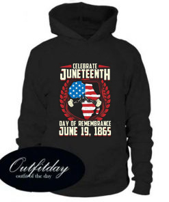 A Day Of Rememrance Juneteenth Celebrate Freedom Hoodie