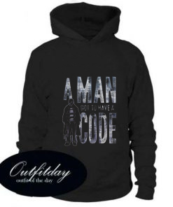 A Man Got To Have A Code Hoodie
