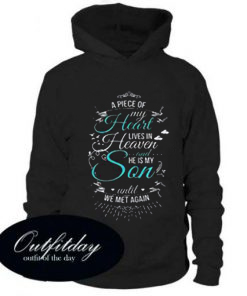 A piece of my heart lives in heaven and he is my son until we met again hoodie