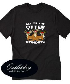 All The Otter Reindeers T-Shirt