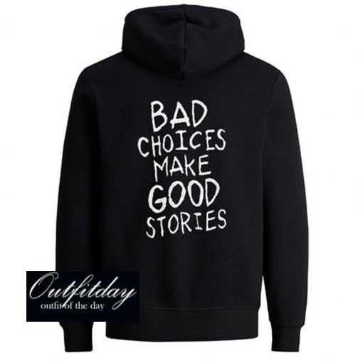 Bad Choices Make Good Stories Hoodie back