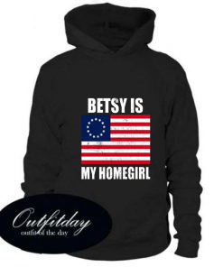 Betsy Is My Homegirl Hoodie