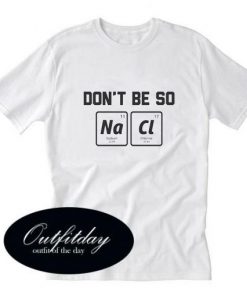 Don’t Be So Salty T-Shirt