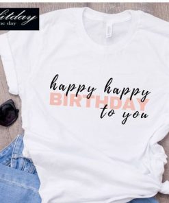 Happy Birthday To You T-Shirt