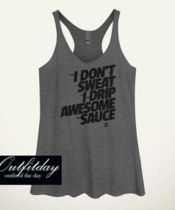 I Don’t Sweat I Drip Awesome Sauce Women’s Tank Top