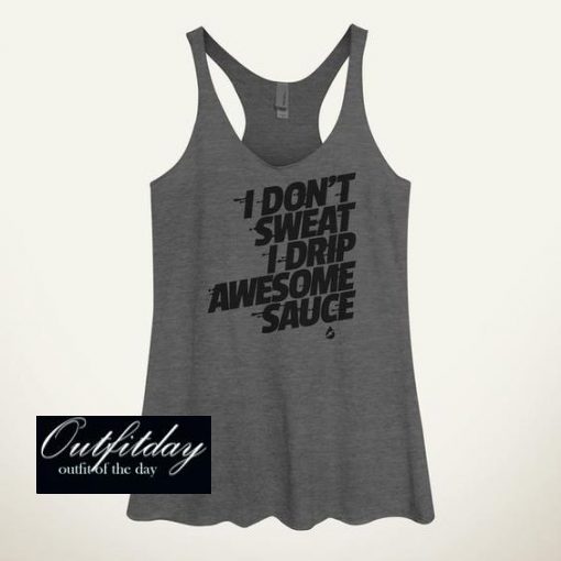 I Don’t Sweat I Drip Awesome Sauce Women’s Tank Top