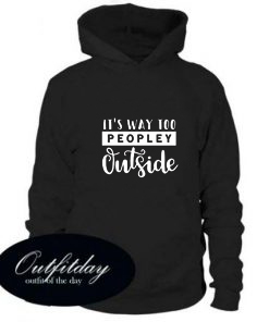 Its Way Too Peopley Outside Fleece Hoodie