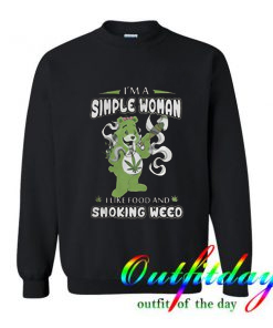 I’m A Simple Woman I Like Food And Smoking Weed Bear Version Sweatshirt