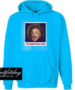 I’m Smarten Than I Look Einstein Hoodie