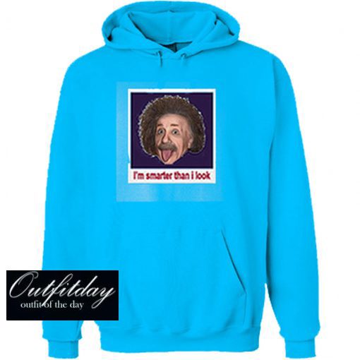 I’m Smarten Than I Look Einstein Hoodie