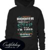 I’m a Roofer I Don’t Stop When I’m Tired Hoodie