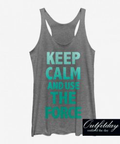 Keep Calm And Use The Force Tank Top