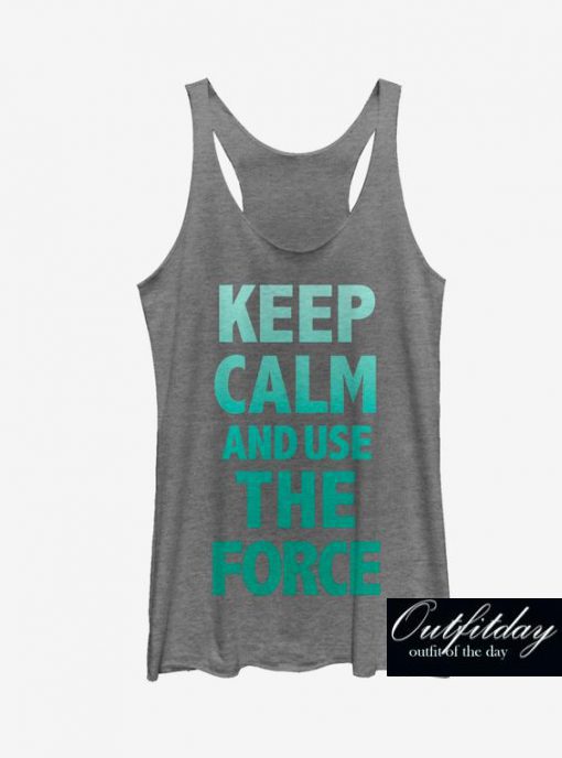 Keep Calm And Use The Force Tank Top