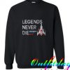 Legend Never Die Sweatshirt