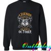Legends Are Born In October Sweatshirt