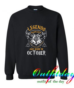 Legends Are Born In October Sweatshirt