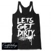 Lets Get Dirty Tank Top