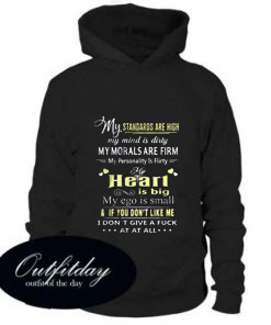My Standards Are High My Mind A Dirty My Morals Are Firm My Personality Is Flirty Hoodie