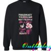 Pharmacy Technician Not Fragile Like A Flower Fragile Like A Bomb Sweatshirt