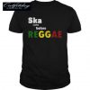 Ska Came Before Reggae T-Shirt