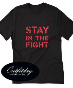 Stay In The Fight T-Shirt