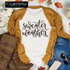 Sweater Weather T-shirt