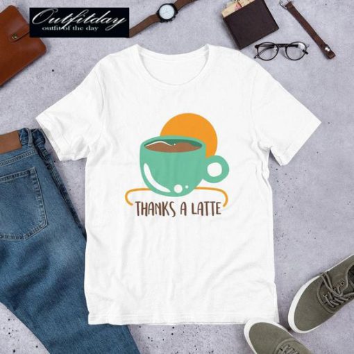 Thanks A Latte T Shirt