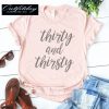 Thirty And Thirsty T-shirt