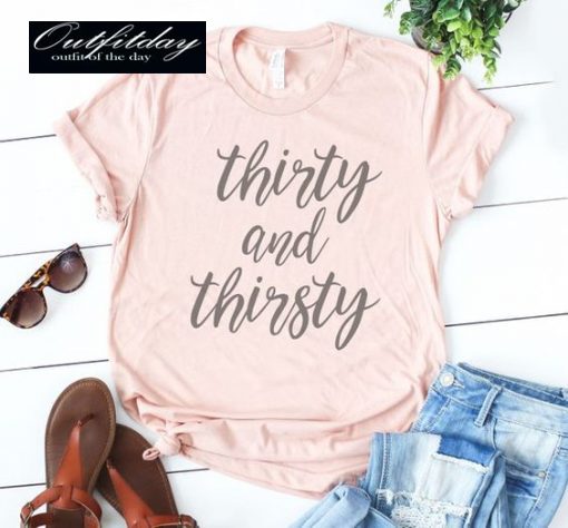 Thirty And Thirsty T-shirt