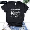 This Is How We Roll T-Shirt