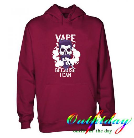 Vape Because I Can Hoodie