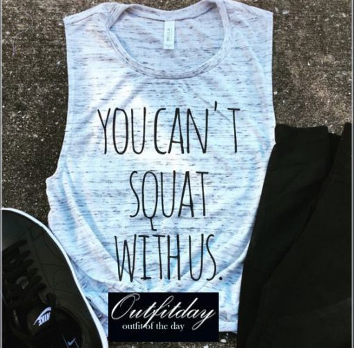 You Can’t Squat With Us Tank Top
