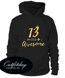 13 And Awesome Hoodie
