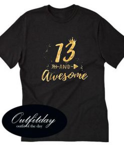 13 And Awesome T-Shirt
