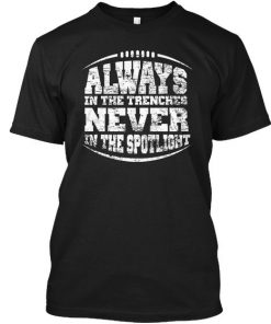 Always In The Trenches Never In The Spotlight Black T-Shirt