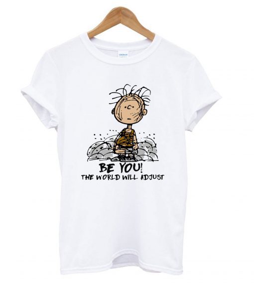 Charlie Brown Be you the world will adjust T shirt