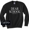 Dear School Sweatshirt