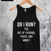 Do I Run Yes Out Of Patience Tanktop