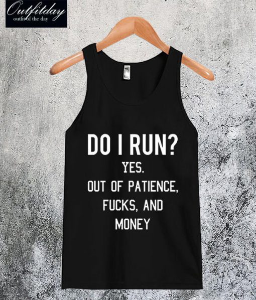 Do I Run Yes Out Of Patience Tanktop