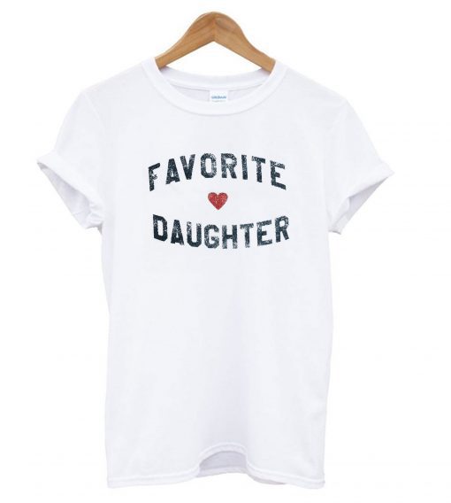 Favorite Daughter T shirt