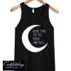 Hate You to The Moon and Back Tanktop