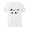 Haute Mess T Shirt