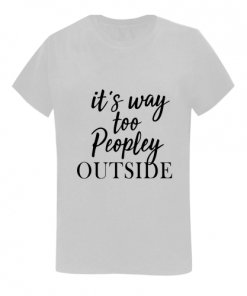 It's Way Too Peopley T-Shirt