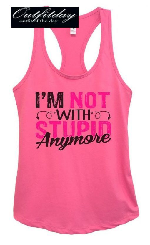 I’m Not With Stupid Anymore Tanktop