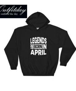 Legends born april Hoodie